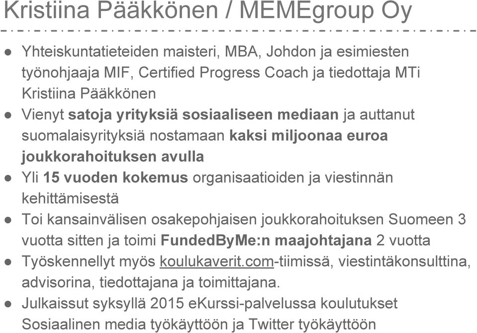 viestinnän kehittämisestä Toi kansainvälisen osakepohjaisen joukkorahoituksen Suomeen 3 vuotta sitten ja toimi FundedByMe:n maajohtajana 2 vuotta Työskennellyt myös koulukaverit.