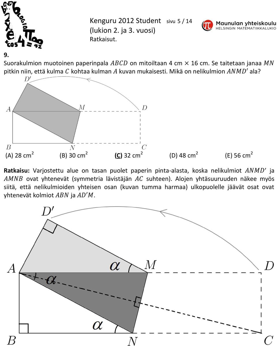 (A) 28 cm 2 (B) 30 cm 2 (C) 32 cm 2 (D) 48 cm 2 (E) 56 cm 2 Ratkaisu: Varjostettu alue on tasan puolet paperin pinta-alasta, koska