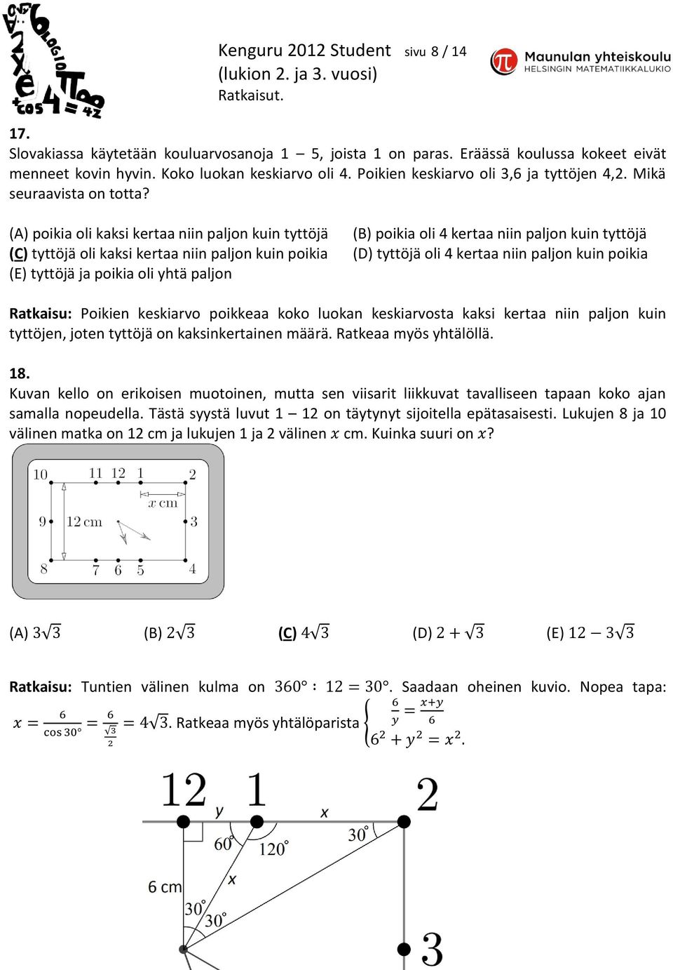 (A) poikia oli kaksi kertaa niin paljon kuin tyttöjä (C) tyttöjä oli kaksi kertaa niin paljon kuin poikia (E) tyttöjä ja poikia oli yhtä paljon (B) poikia oli 4 kertaa niin paljon kuin tyttöjä (D)