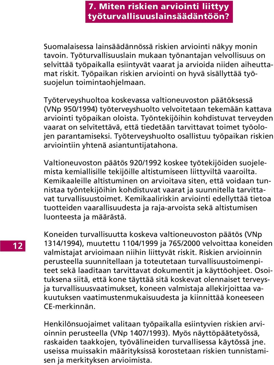 Työpaikan riskien arviointi on hyvä sisällyttää työsuojelun toimintaohjelmaan.