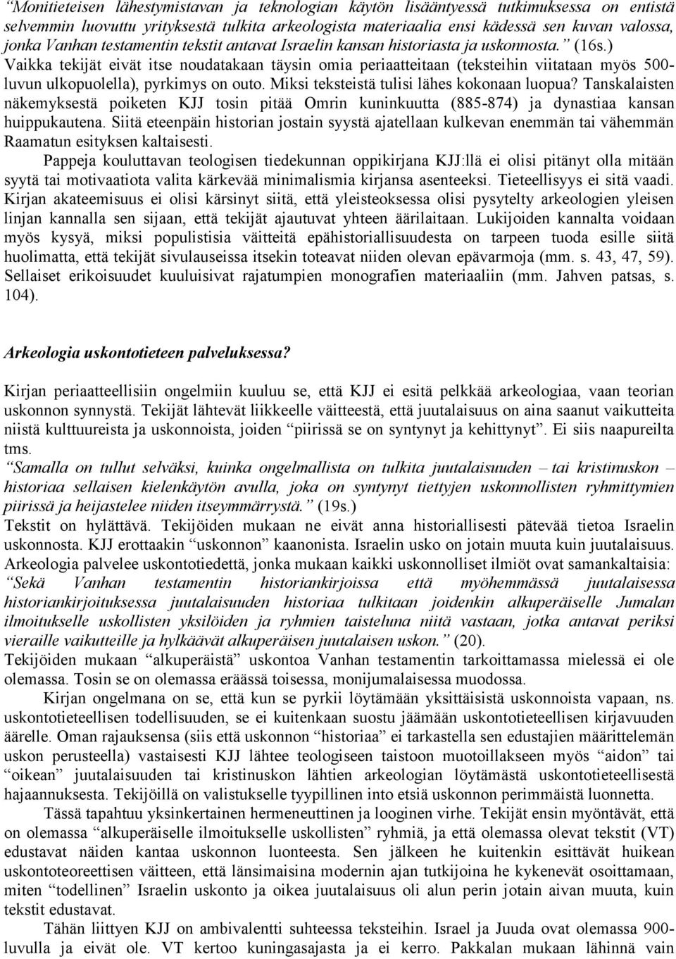 ) Vaikka tekijät eivät itse noudatakaan täysin omia periaatteitaan (teksteihin viitataan myös 500- luvun ulkopuolella), pyrkimys on outo. Miksi teksteistä tulisi lähes kokonaan luopua?
