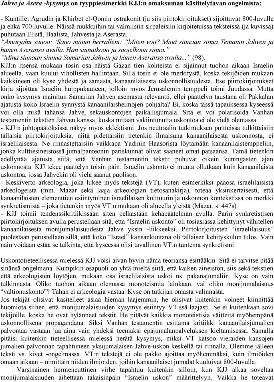 Minä siunaan sinua Temanin Jahven ja hänen Aseransa avulla. Hän siunatkoon ja suojelkoon sinua. Minä siunaan siunua Samarian Jahven ja hänen Aseransa avulla... (98).