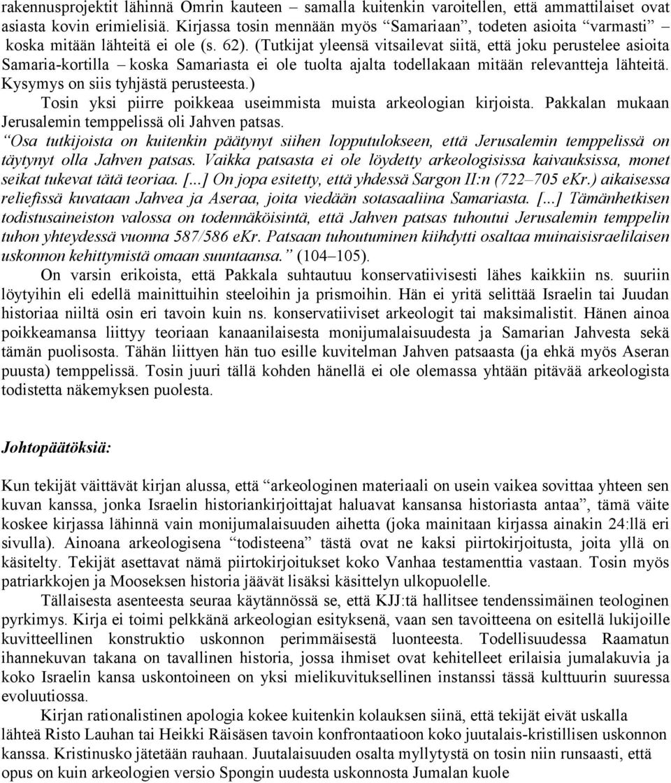(Tutkijat yleensä vitsailevat siitä, että joku perustelee asioita Samaria-kortilla koska Samariasta ei ole tuolta ajalta todellakaan mitään relevantteja lähteitä. Kysymys on siis tyhjästä perusteesta.