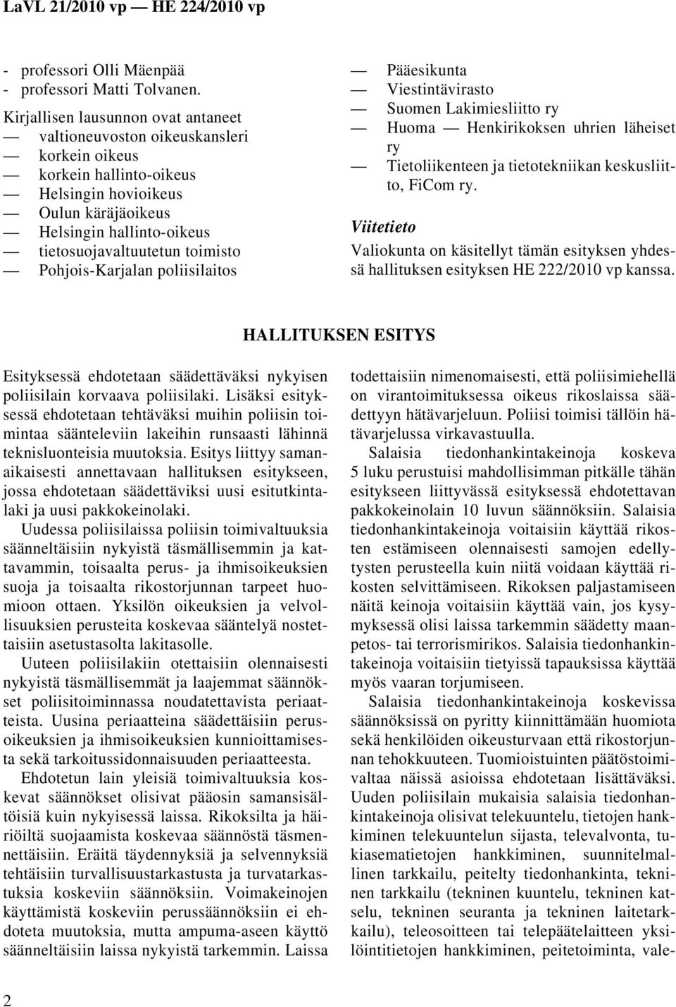 toimisto Pohjois-Karjalan poliisilaitos Pääesikunta Viestintävirasto Suomen Lakimiesliitto ry Huoma Henkirikoksen uhrien läheiset ry Tietoliikenteen ja tietotekniikan keskusliitto, FiCom ry.