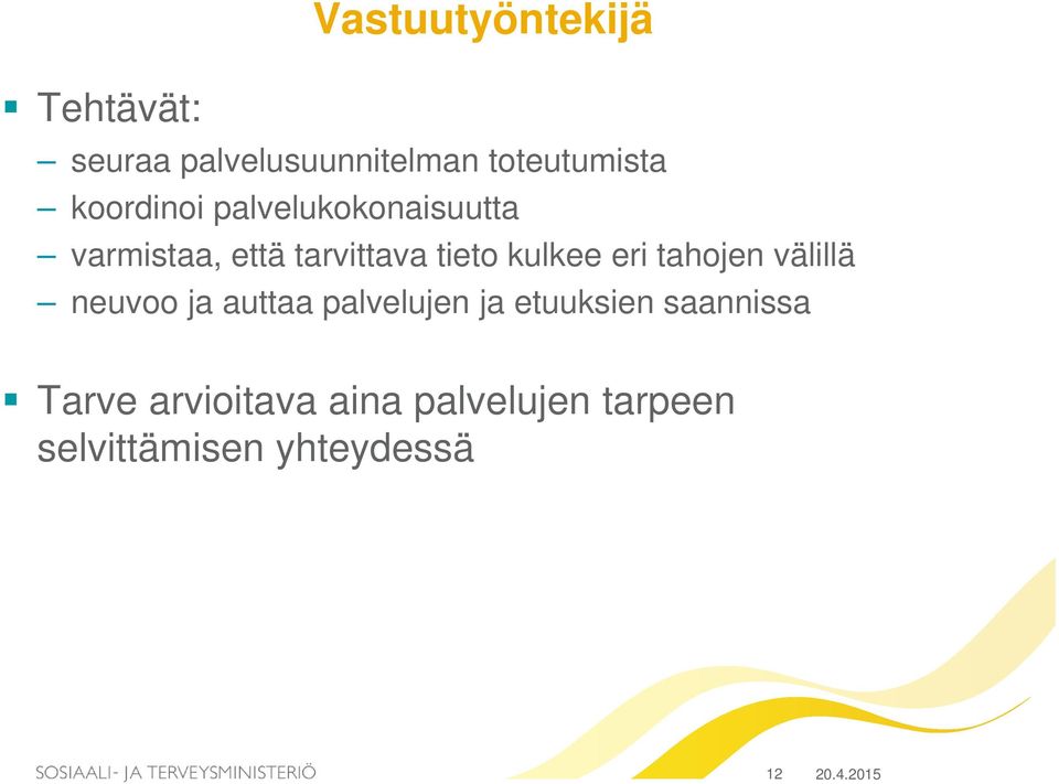 eri tahojen välillä neuvoo ja auttaa palvelujen ja etuuksien saannissa