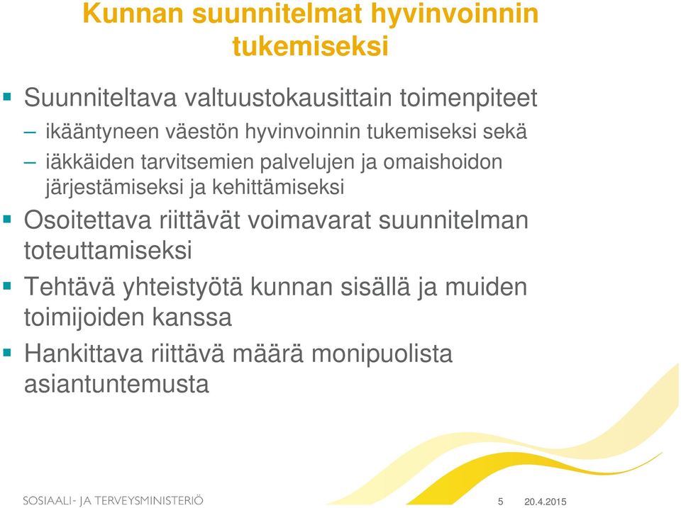 ja kehittämiseksi Osoitettava riittävät voimavarat suunnitelman toteuttamiseksi Tehtävä yhteistyötä