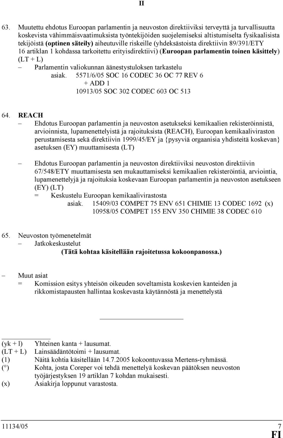 (optinen säteily) aiheutuville riskeille (yhdeksästoista direktiivin 89/391/ETY 16 artiklan 1 kohdassa tarkoitettu erityisdirektiivi) (Euroopan parlamentin toinen käsittely) (LT + L) Parlamentin