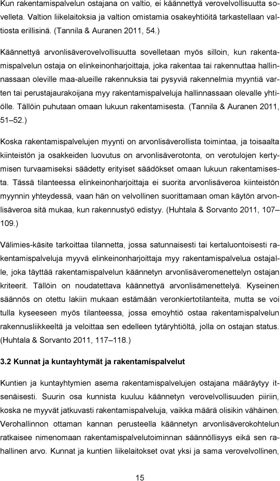 ) Käännettyä arvonlisäverovelvollisuutta sovelletaan myös silloin, kun rakentamispalvelun ostaja on elinkeinonharjoittaja, joka rakentaa tai rakennuttaa hallinnassaan oleville maa-alueille