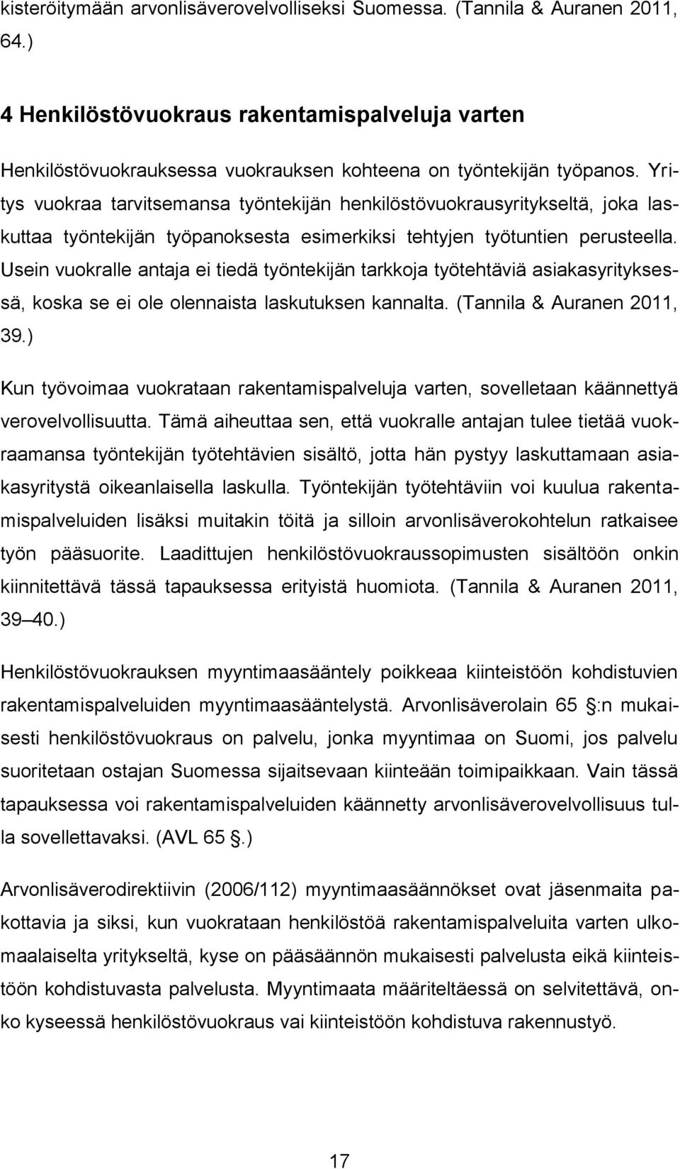 Usein vuokralle antaja ei tiedä työntekijän tarkkoja työtehtäviä asiakasyrityksessä, koska se ei ole olennaista laskutuksen kannalta. (Tannila & Auranen 2011, 39.