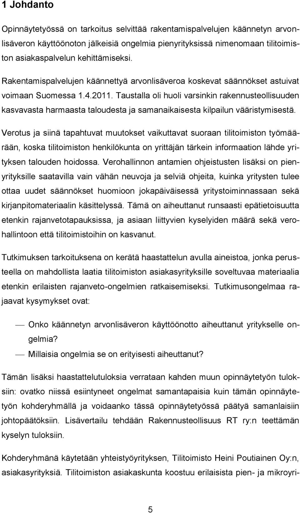 Taustalla oli huoli varsinkin rakennusteollisuuden kasvavasta harmaasta taloudesta ja samanaikaisesta kilpailun vääristymisestä.