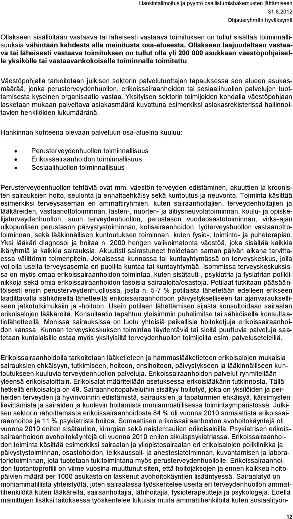 Väestöpohjalla tarkoitetaan julkisen sektorin palvelutuottajan tapauksessa sen alueen asukasmäärää, jonka perusterveydenhuollon, erikoissairaanhoidon tai sosiaalihuollon palvelujen tuottamisesta