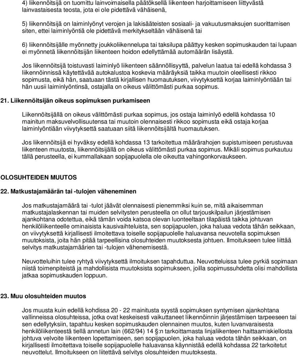 päättyy kesken sopimuskauden tai lupaan ei myönnetä liikennöitsijän liikenteen hoidon edellyttämää automäärän lisäystä.