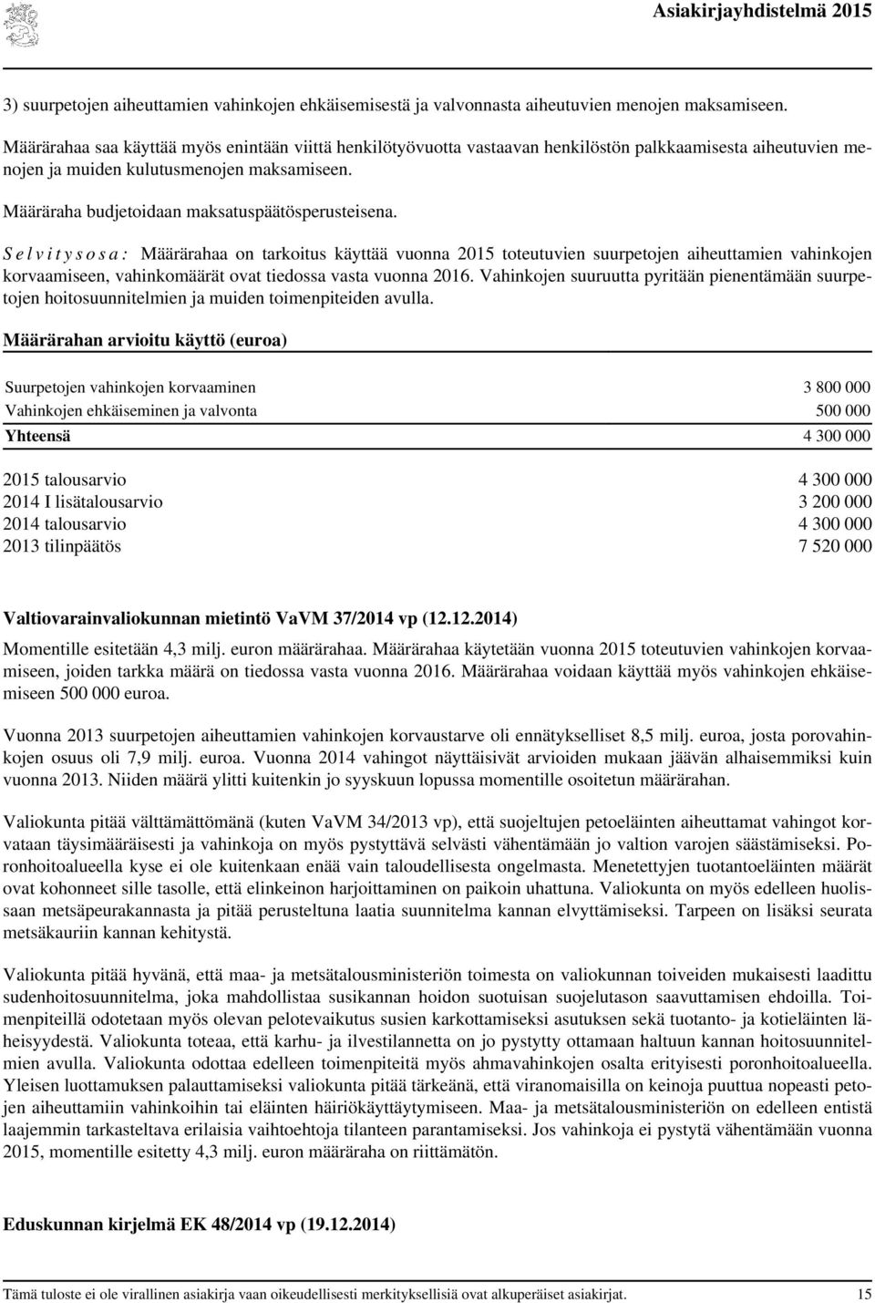 Määräraha budjetoidaan maksatuspäätösperusteisena.