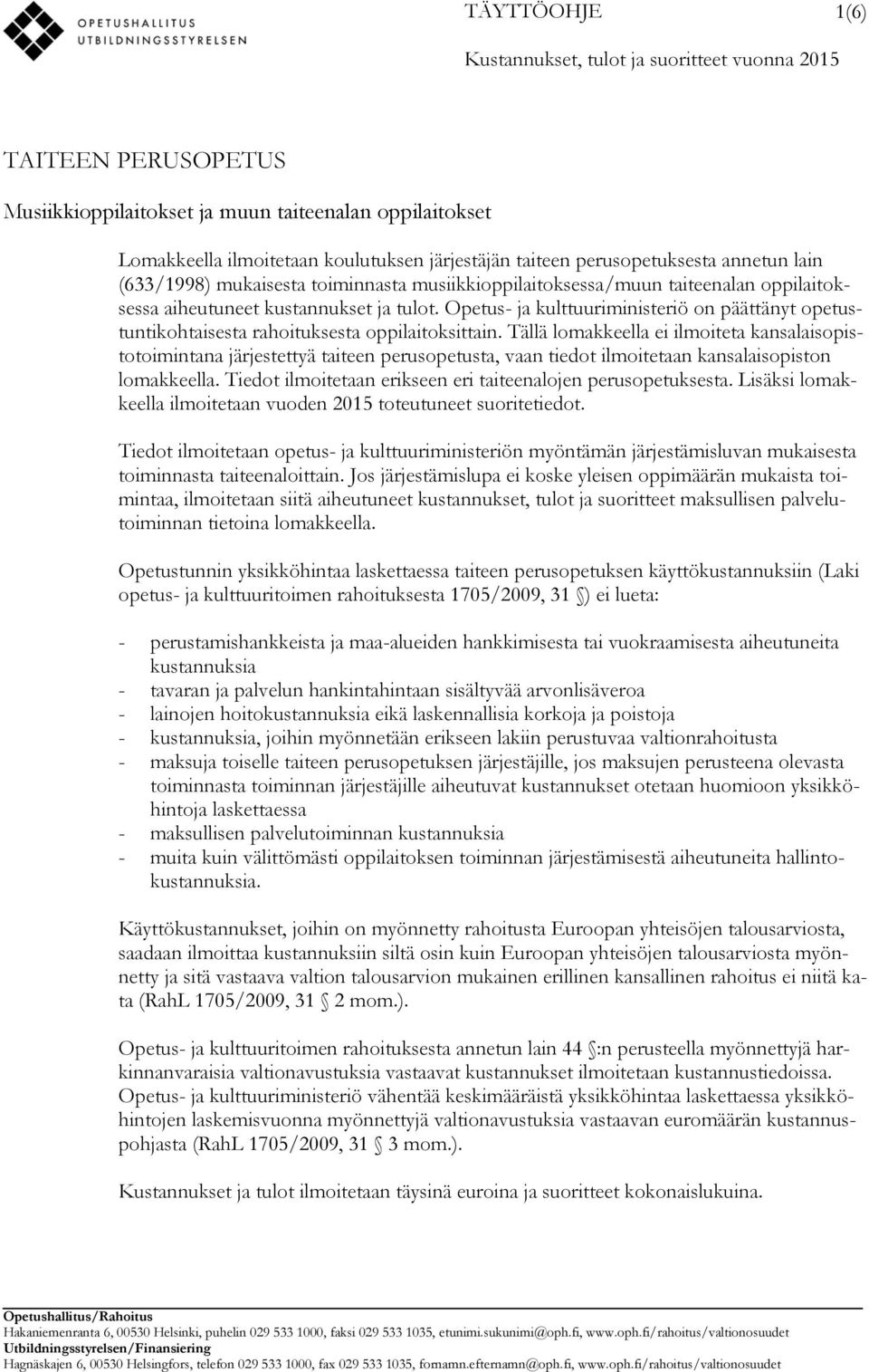 Opetus- ja kulttuuriministeriö on päättänyt opetustuntikohtaisesta rahoituksesta oppilaitoksittain.