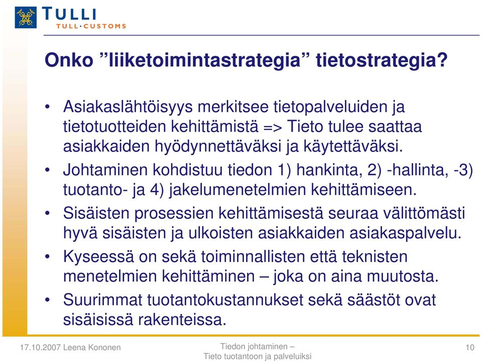 Johtaminen kohdistuu tiedon 1) hankinta, 2) -hallinta, -3) tuotanto- ja 4) jakelumenetelmien kehittämiseen.