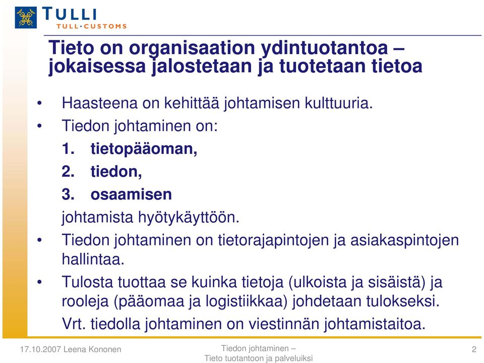 Tiedon johtaminen on tietorajapintojen ja asiakaspintojen hallintaa.