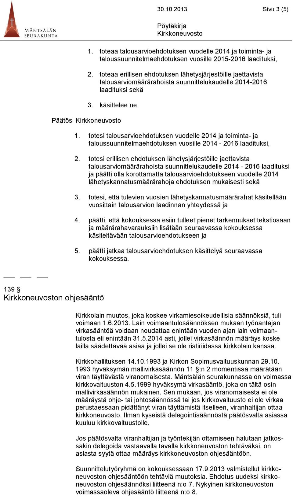 totesi talousarvioehdotuksen vuodelle 2014 ja toiminta- ja taloussuunnitelmaehdotuksen vuosille 2014-2016 laadituksi, 2.