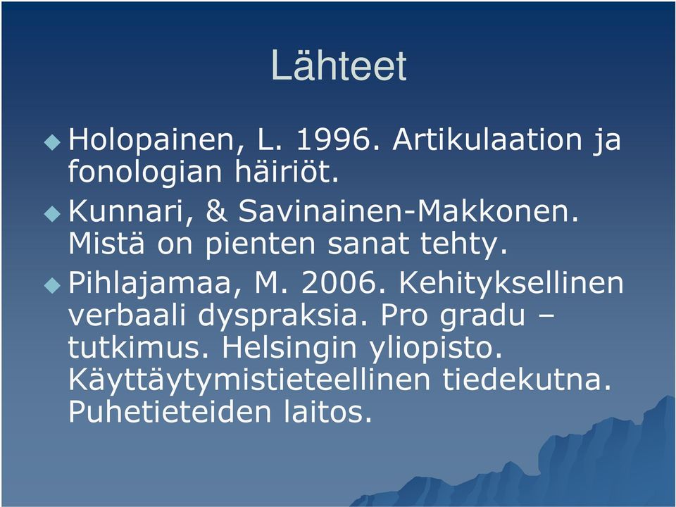 Pihlajamaa, M. 2006. Kehityksellinen verbaali dyspraksia.