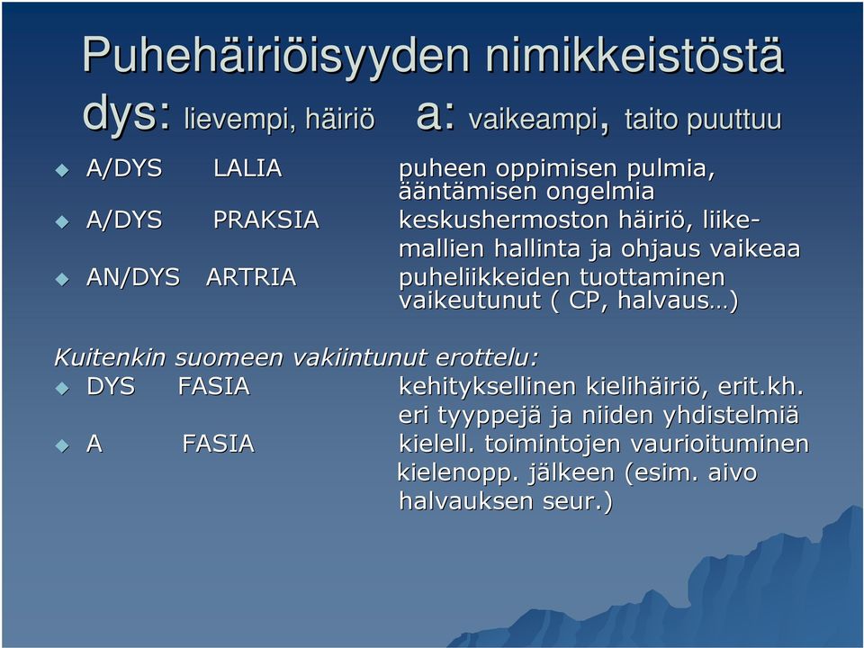 puheliikkeiden tuottaminen vaikeutunut ( CP, halvaus ) Kuitenkin suomeen vakiintunut erottelu: DYS FASIA kehityksellinen kielihäiri