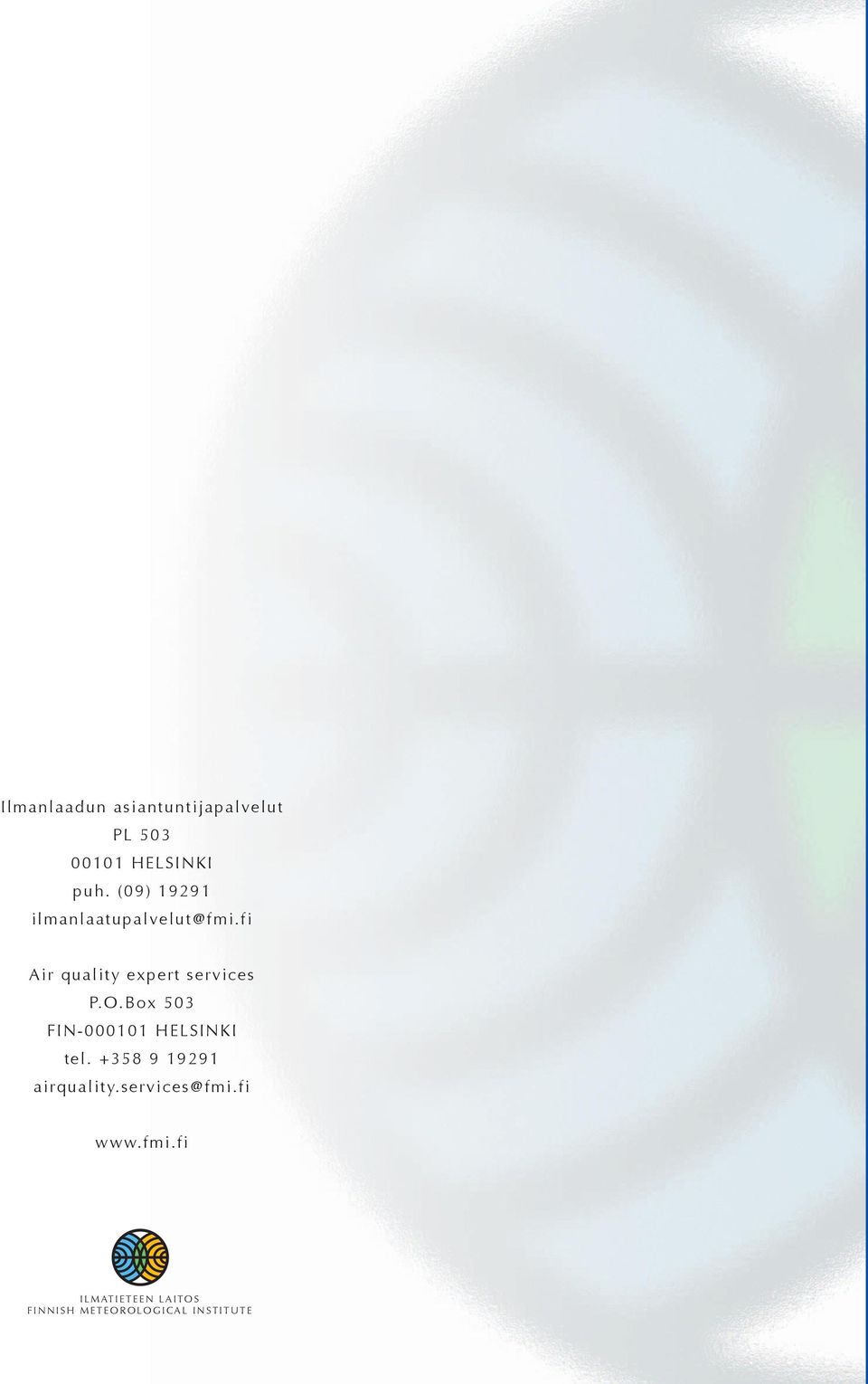 Box 53 FIN-11 HELSINKI tel. +358 9 19291 airquality.services@fmi.fi www.