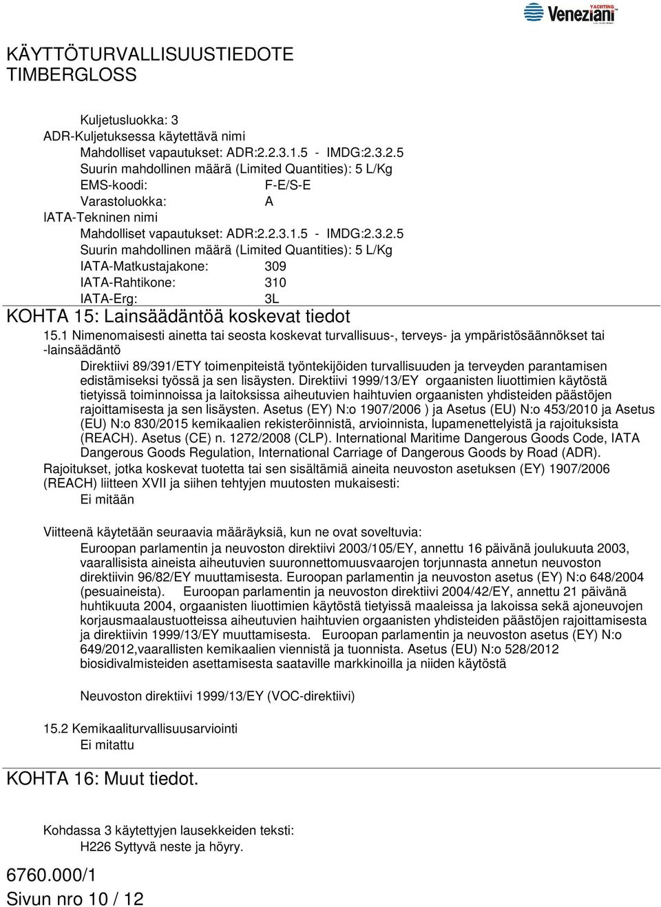 1 Nimenomaisesti ainetta tai seosta koskevat turvallisuus-, terveys- ja ympäristösäännökset tai -lainsäädäntö Direktiivi 89/391/ETY toimenpiteistä työntekijöiden turvallisuuden ja terveyden
