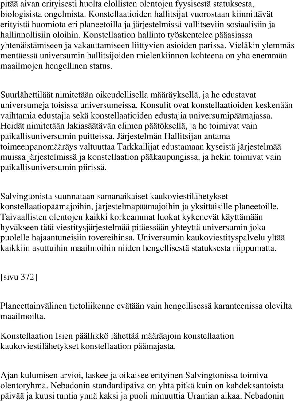 Konstellaation hallinto työskentelee pääasiassa yhtenäistämiseen ja vakauttamiseen liittyvien asioiden parissa.