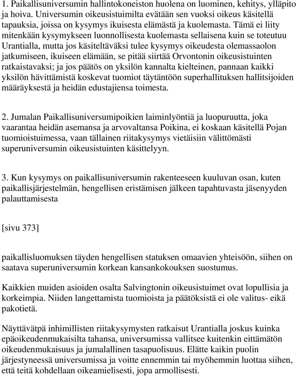 Tämä ei liity mitenkään kysymykseen luonnollisesta kuolemasta sellaisena kuin se toteutuu Urantialla, mutta jos käsiteltäväksi tulee kysymys oikeudesta olemassaolon jatkumiseen, ikuiseen elämään, se