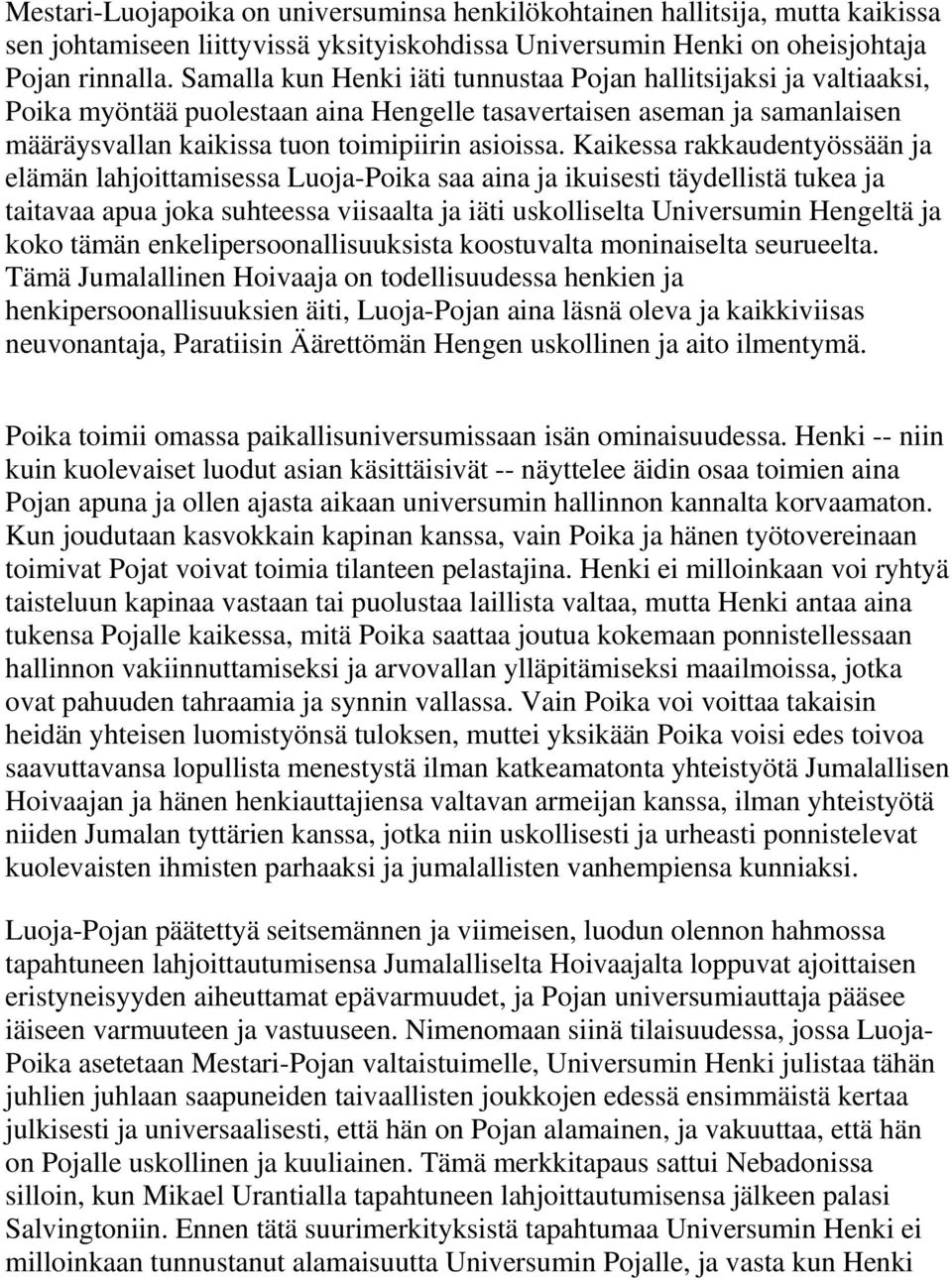 Kaikessa rakkaudentyössään ja elämän lahjoittamisessa Luoja-Poika saa aina ja ikuisesti täydellistä tukea ja taitavaa apua joka suhteessa viisaalta ja iäti uskolliselta Universumin Hengeltä ja koko