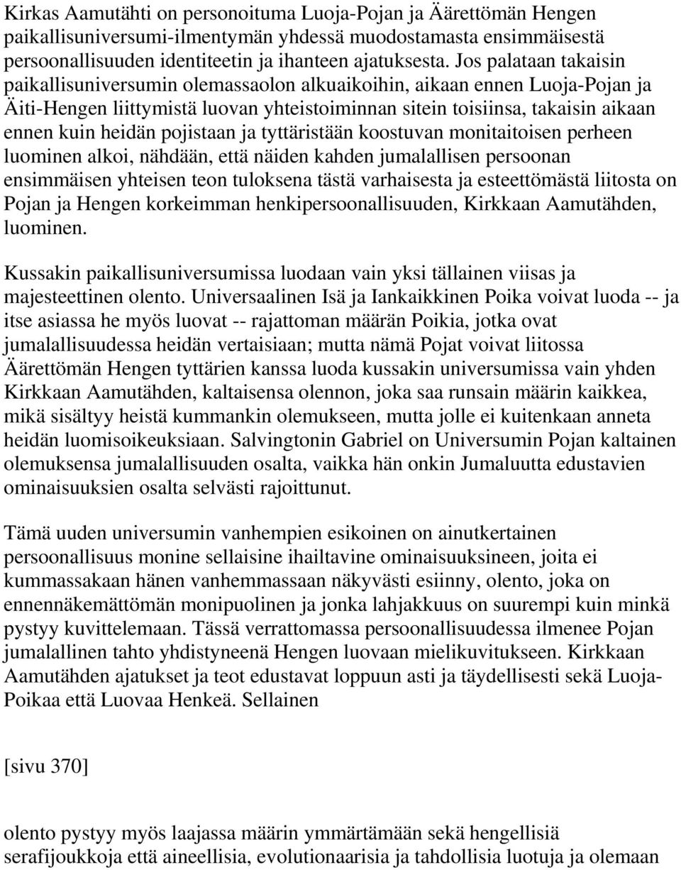 pojistaan ja tyttäristään koostuvan monitaitoisen perheen luominen alkoi, nähdään, että näiden kahden jumalallisen persoonan ensimmäisen yhteisen teon tuloksena tästä varhaisesta ja esteettömästä
