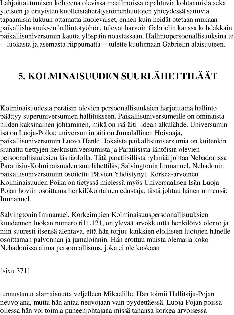 Hallintopersoonallisuuksina te -- luokasta ja asemasta riippumatta -- tulette kuulumaan Gabrielin alaisuuteen. 5.