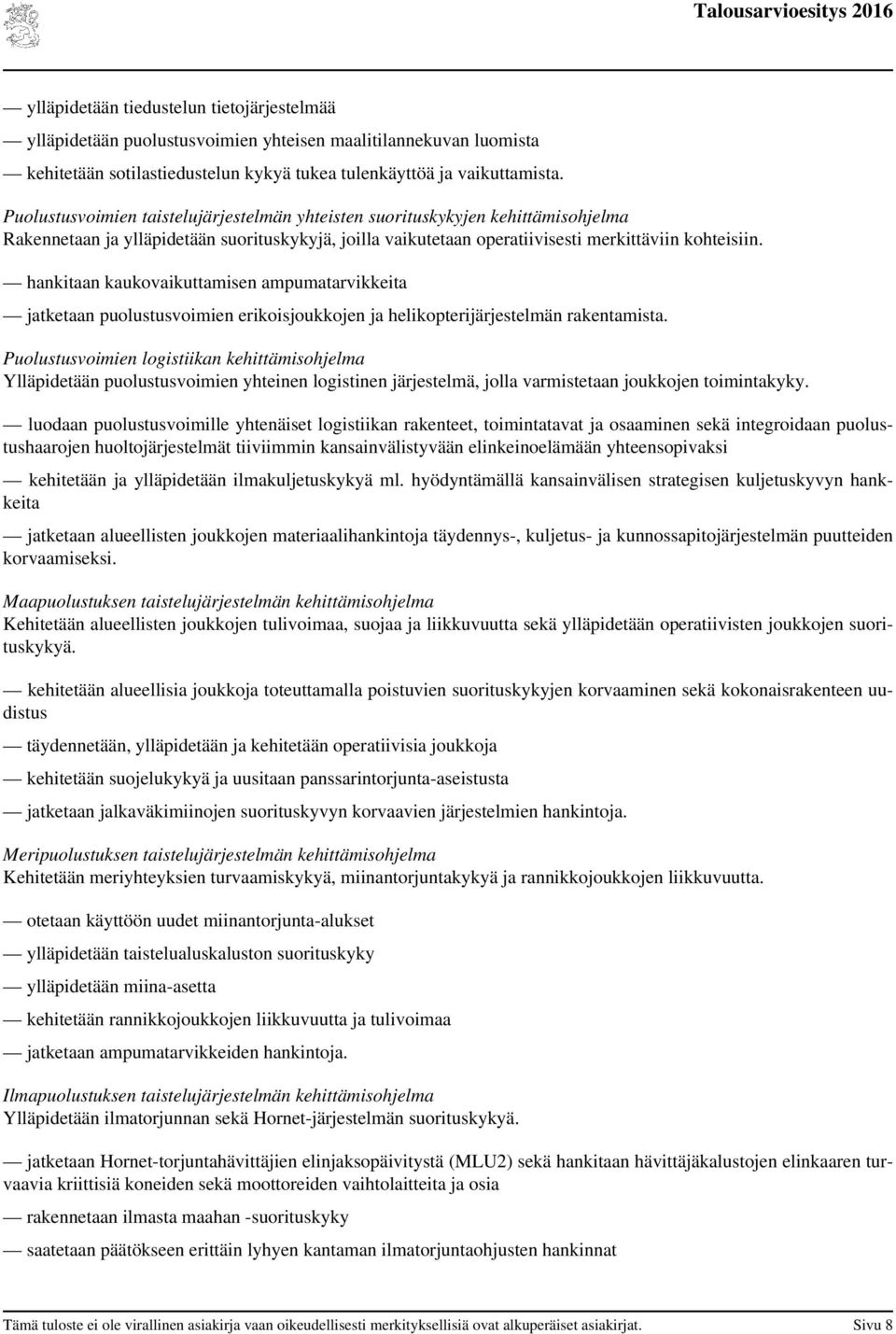 hankitaan kaukovaikuttamisen ampumatarvikkeita jatketaan puolustusvoimien erikoisjoukkojen ja helikopterijärjestelmän rakentamista.