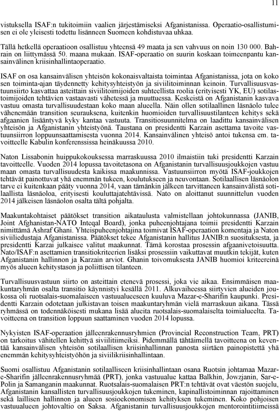 ISAF-operaatio on suurin koskaan toimeenpantu kansainvälinen kriisinhallintaoperaatio.