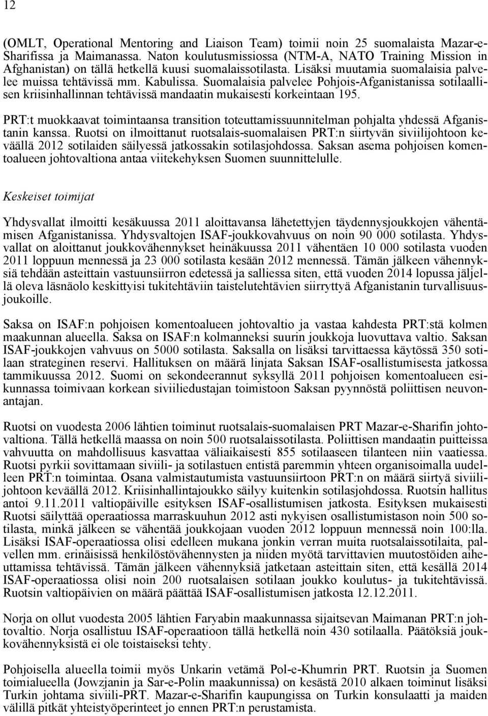 Suomalaisia palvelee Pohjois-Afganistanissa sotilaallisen kriisinhallinnan tehtävissä mandaatin mukaisesti korkeintaan 195.