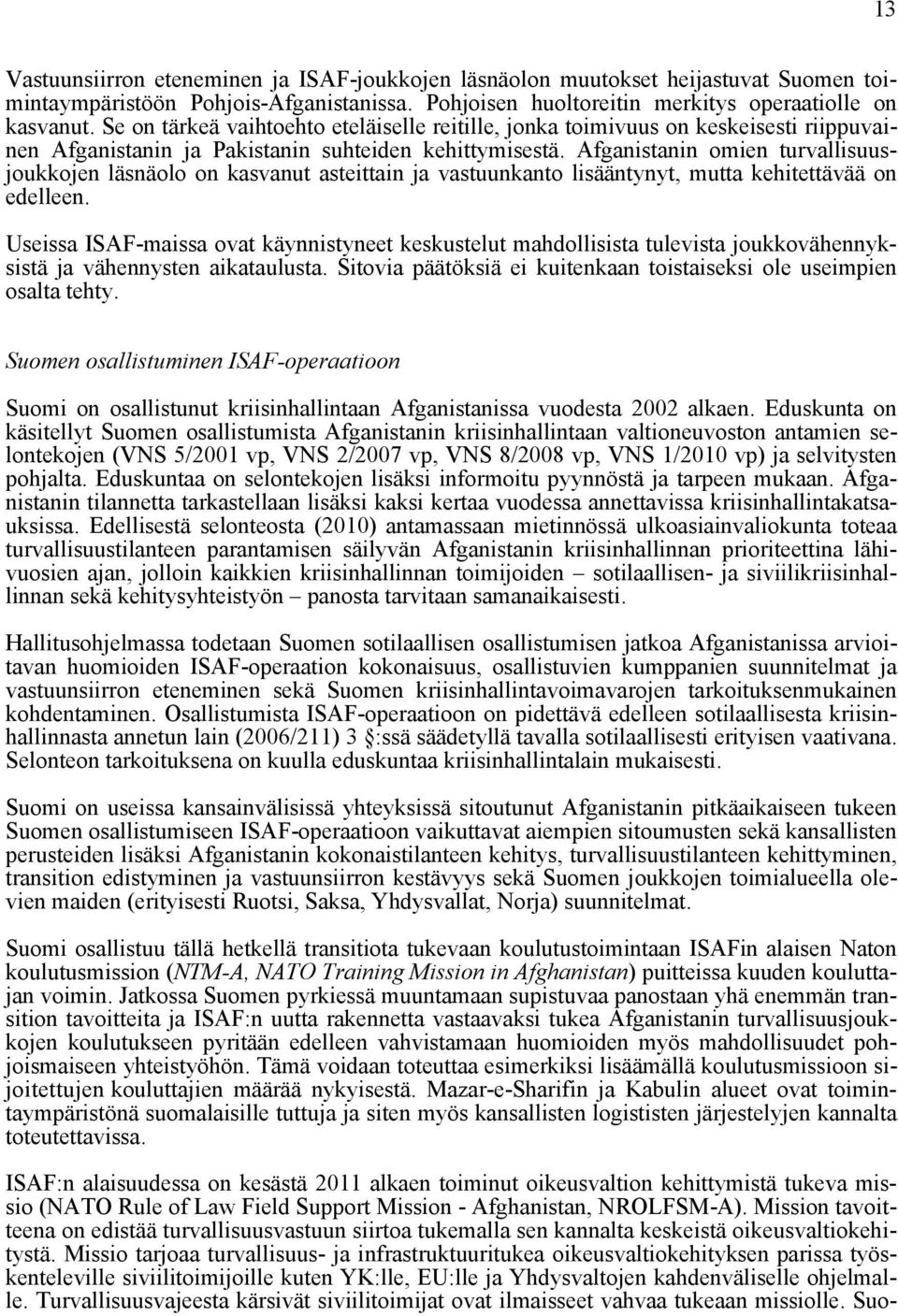 Afganistanin omien turvallisuusjoukkojen läsnäolo on kasvanut asteittain ja vastuunkanto lisääntynyt, mutta kehitettävää on edelleen.