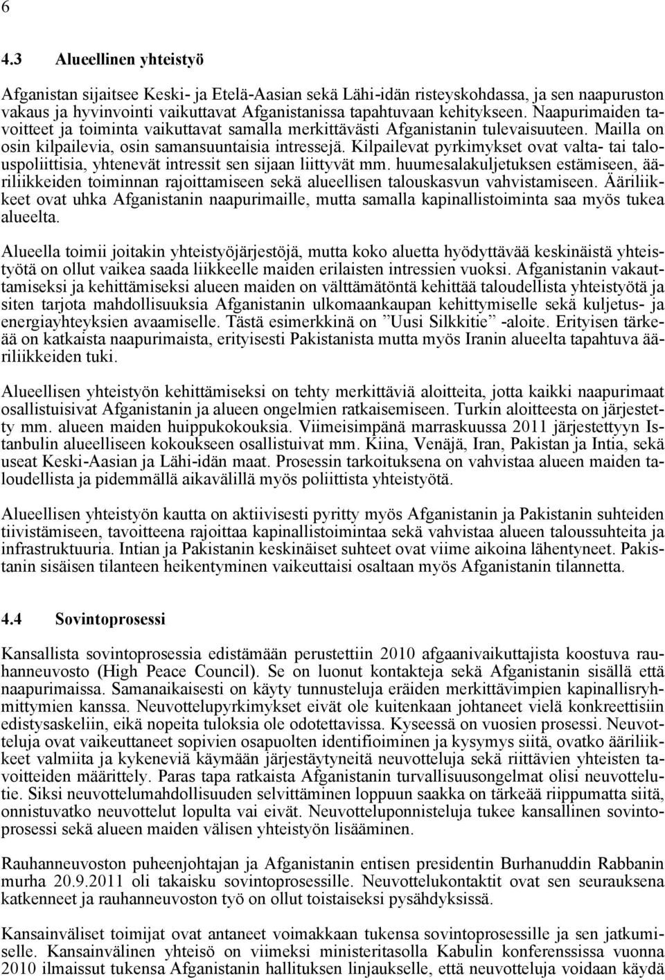 Kilpailevat pyrkimykset ovat valta- tai talouspoliittisia, yhtenevät intressit sen sijaan liittyvät mm.