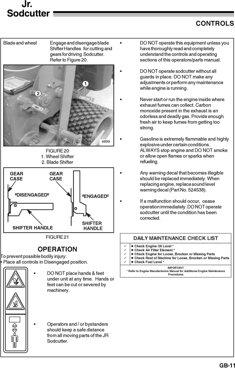 DO NOT operate sodcutter without all guards in place. DO NOT make any adjustments or perform any maintenance while engine is running.