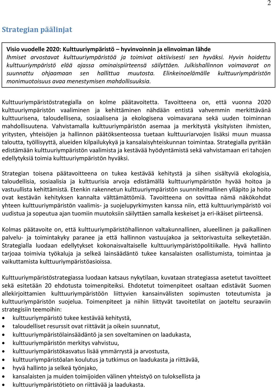 Elinkeinoelämälle kulttuuriympäristön monimuotoisuus avaa menestymisen mahdollisuuksia. Kulttuuriympäristöstrategialla on kolme päätavoitetta.
