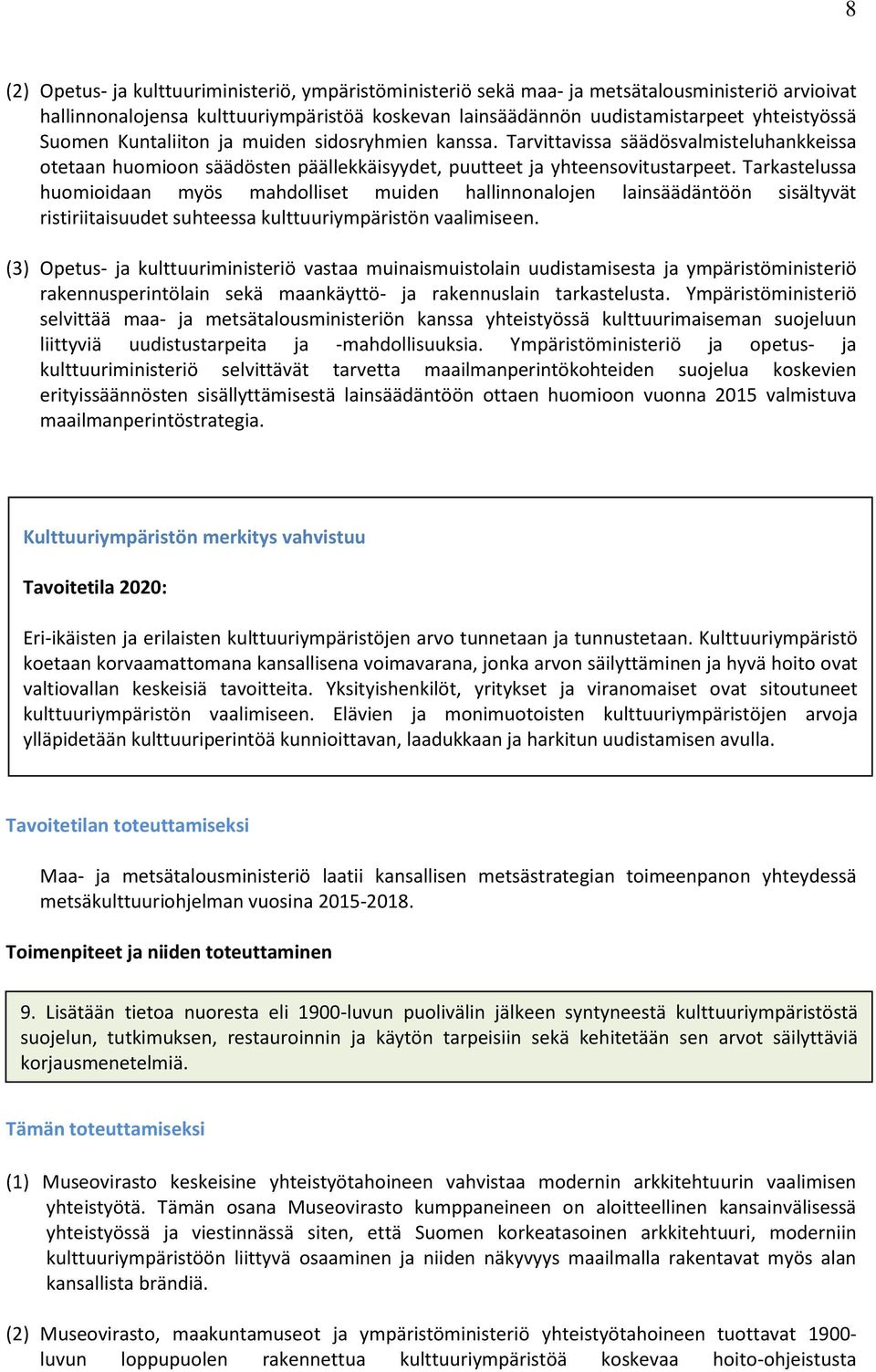 Tarkastelussa huomioidaan myös mahdolliset muiden hallinnonalojen lainsäädäntöön sisältyvät ristiriitaisuudet suhteessa kulttuuriympäristön vaalimiseen.