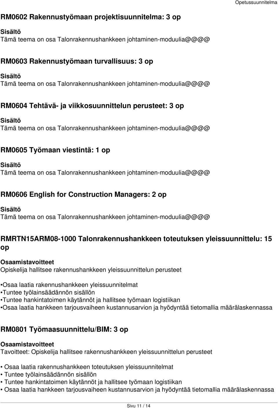 Talonrakennushankkeen johtaminen-moduulia@@@@ RM0606 English for Construction Managers: 2 op Tämä teema on osa Talonrakennushankkeen johtaminen-moduulia@@@@ RMRTN15ARM08-1000 Talonrakennushankkeen