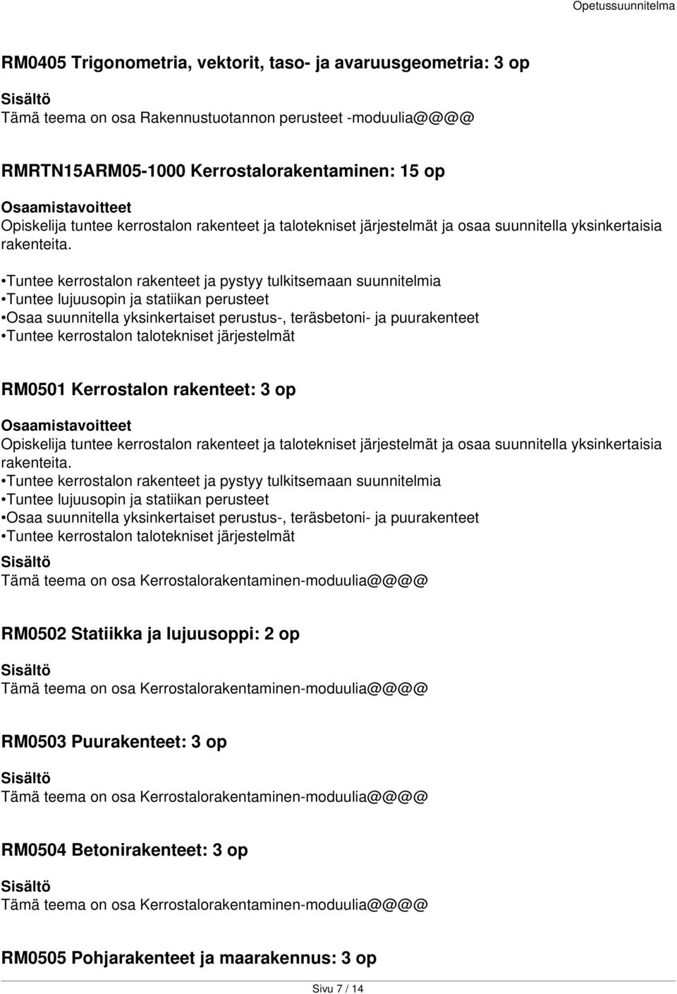 Tuntee kerrostalon rakenteet ja pystyy tulkitsemaan suunnitelmia Tuntee lujuusopin ja statiikan perusteet Osaa suunnitella yksinkertaiset perustus-, teräsbetoni- ja puurakenteet Tuntee kerrostalon