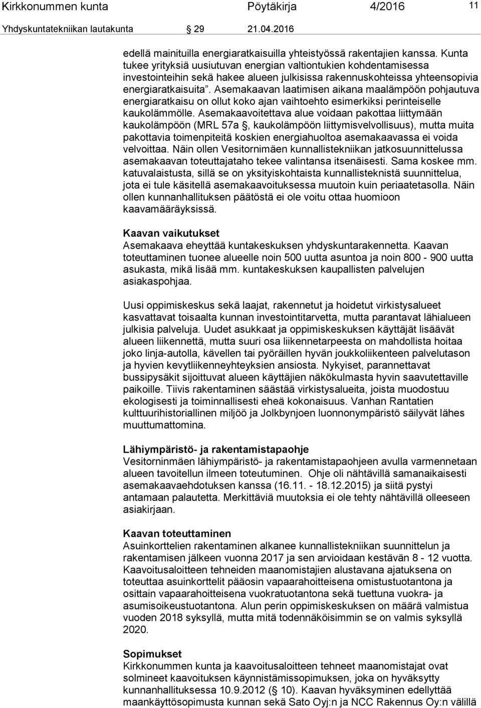 Asemakaavan laatimisen aikana maalämpöön pohjautuva energiaratkaisu on ollut koko ajan vaihtoehto esimerkiksi perinteiselle kaukolämmölle.