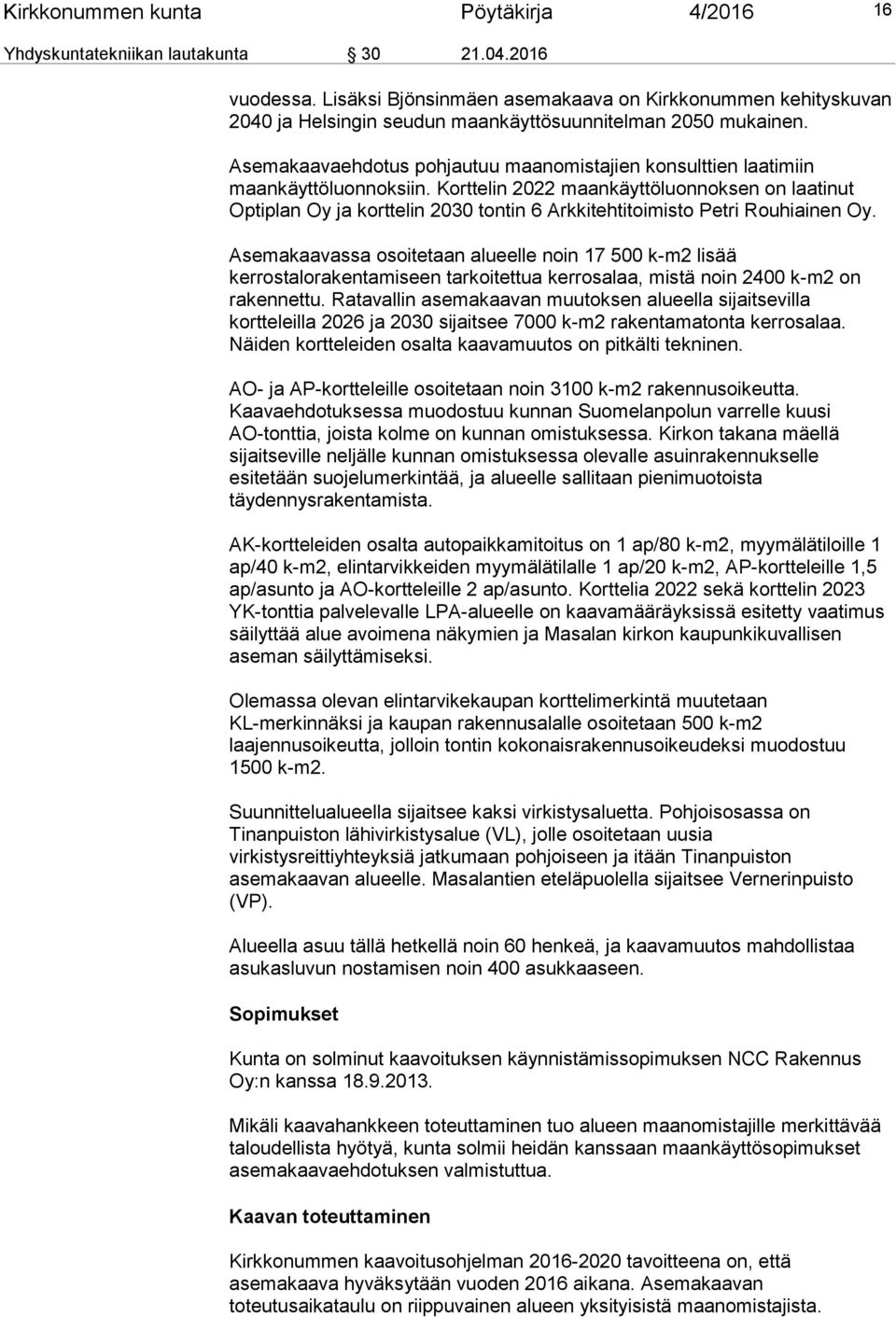 Asemakaavaehdotus pohjautuu maanomistajien konsulttien laatimiin maankäyttöluonnoksiin.