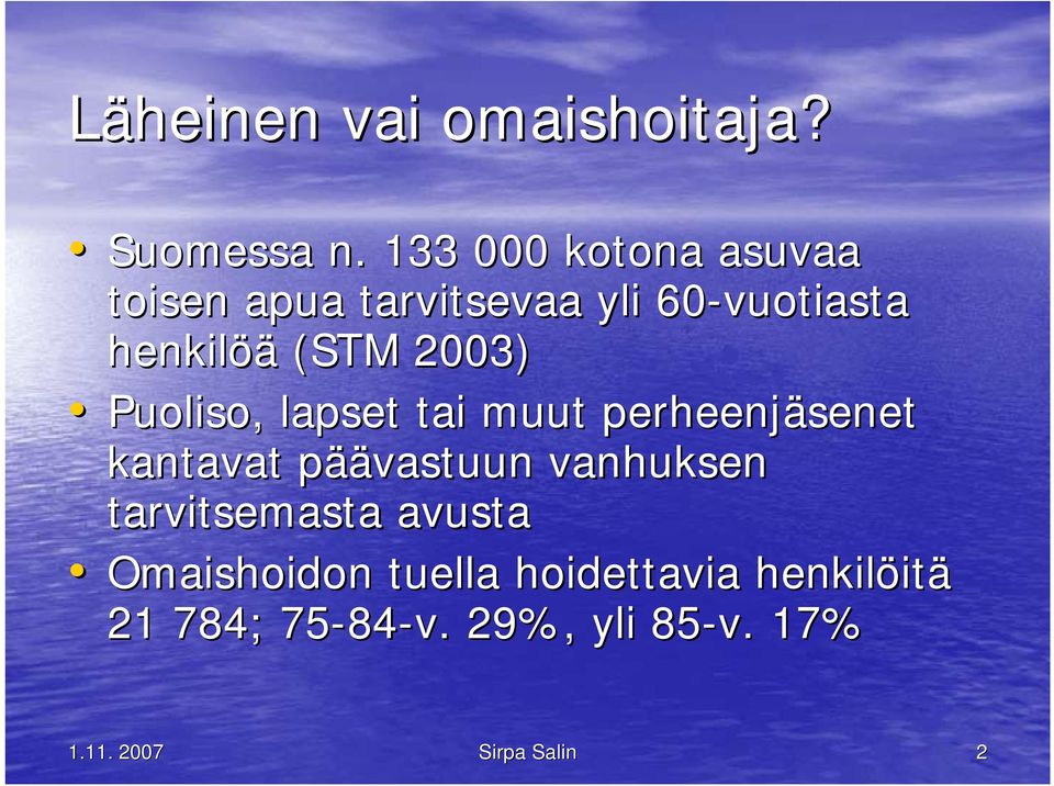 2003) Puoliso, lapset tai muut perheenjäsenet kantavat pääp äävastuun vanhuksen