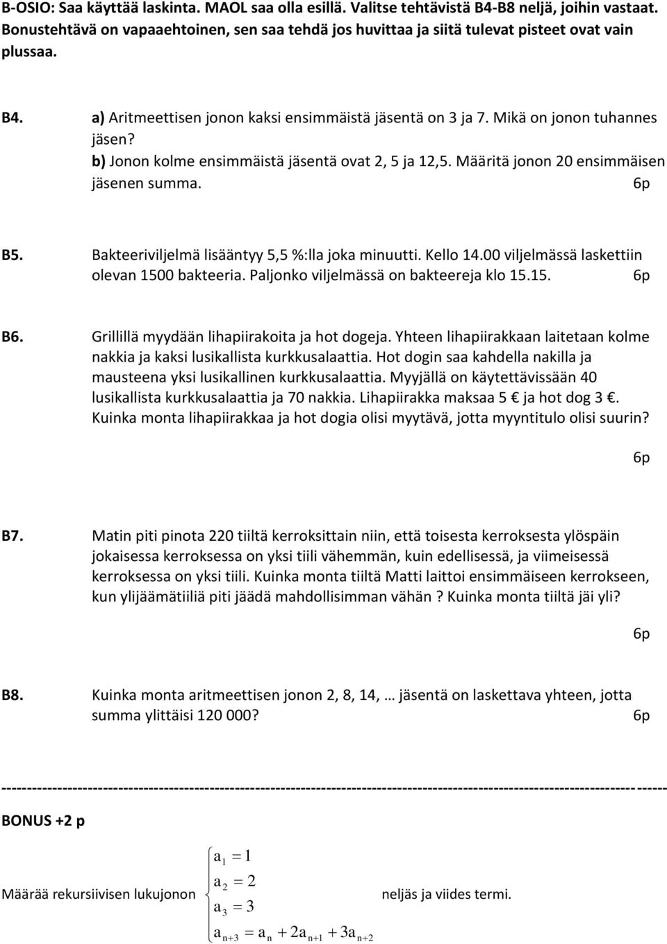 b) Jonon kolme ensimmäistä jäsentä ovat, 5 ja 1,5. Määritä jonon 0 ensimmäisen jäsenen summa. B5. Bakteeriviljelmä lisääntyy 5,5 %:lla joka minuutti. Kello 14.