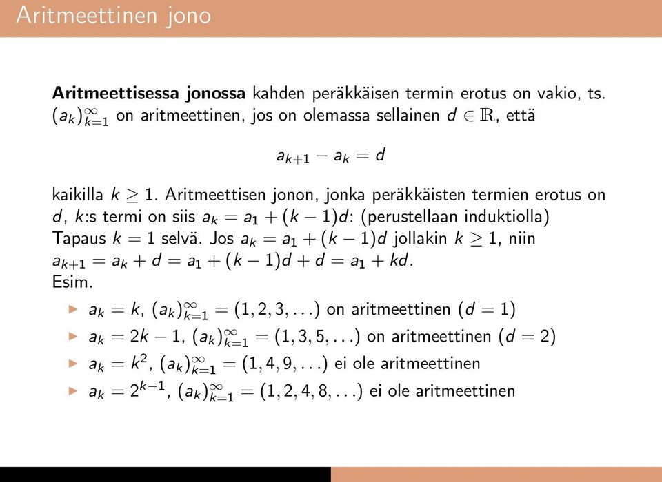 Aritmeettisen jonon, jonka peräkkäisten termien erotus on d, k:s termi on siis a k = a 1 + (k 1)d: (perustellaan induktiolla) Tapaus k = 1 selvä.