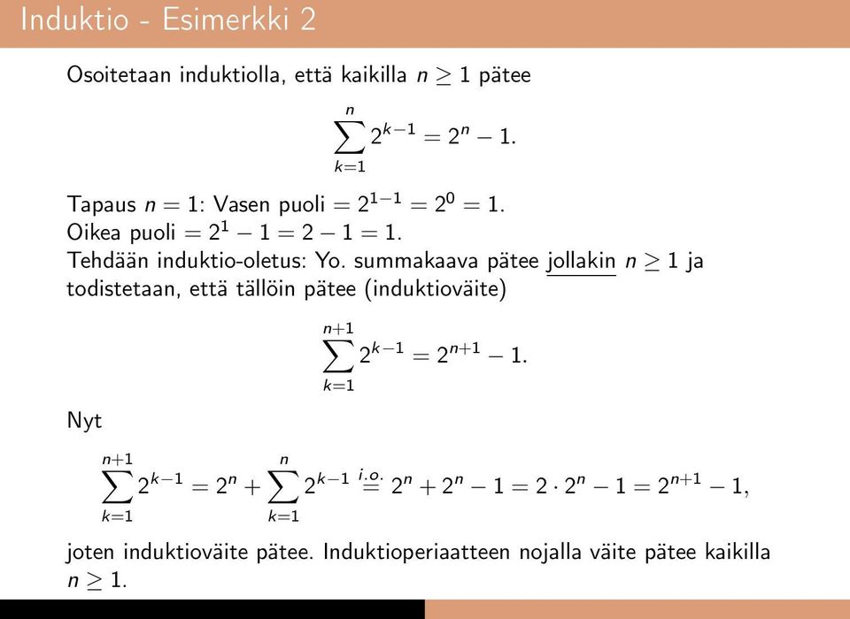 summakaava pätee jollakin n 1 ja todistetaan, että tällöin pätee (induktioväite) Nyt n+1 k 1 = n +