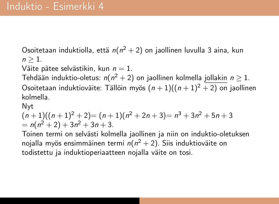 Osoitetaan induktioväite: Tällöin myös (n + 1)((n + 1) + ) on jaollinen kolmella.