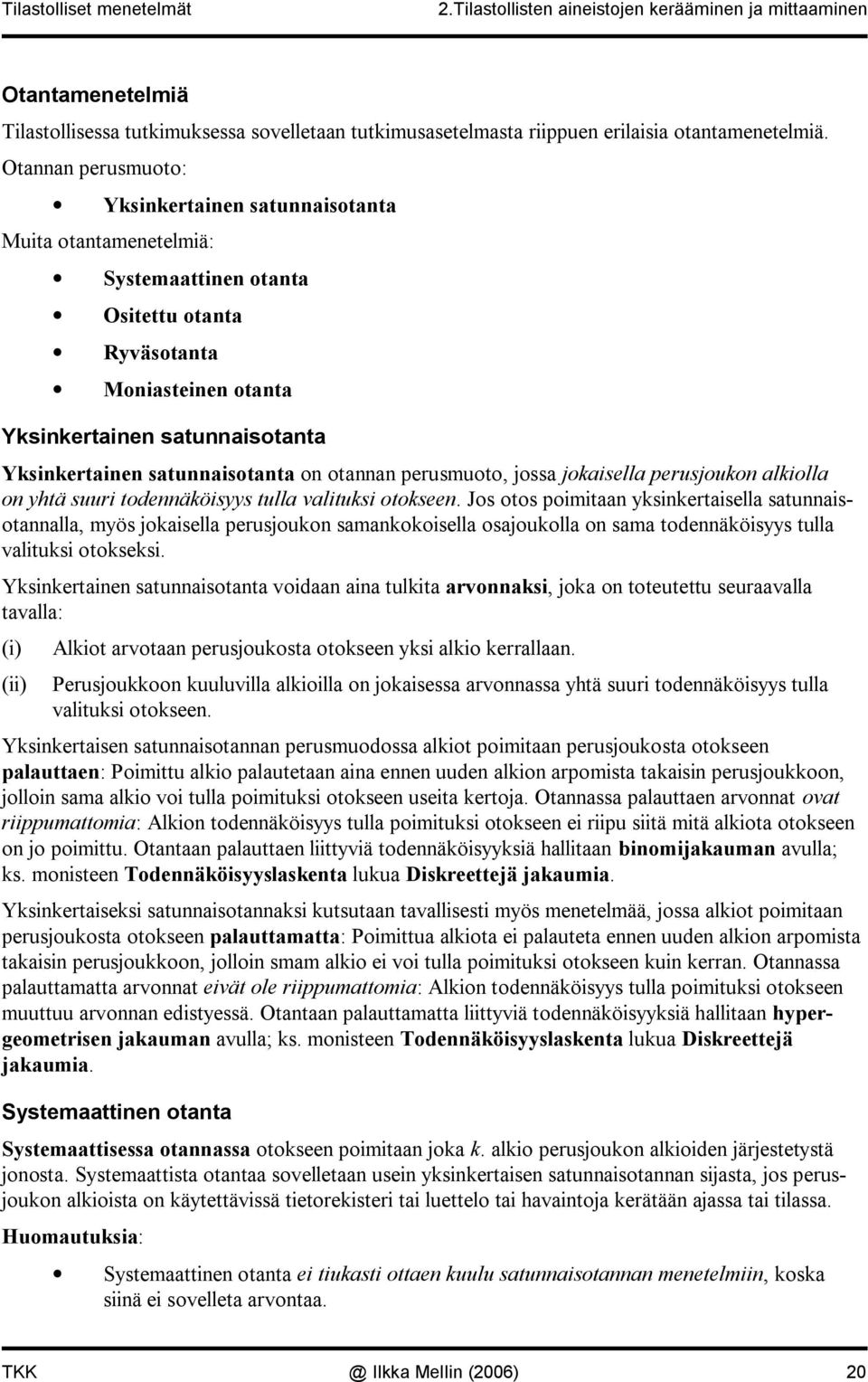 jokaisella perusjouko alkiolla o yhtä suuri todeäköisyys tulla valituksi otoksee.