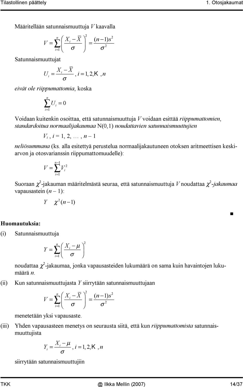 stadardotua ormaaljakaumaa N(0,) oudattave satuasmuuttuje V, =,,, elösummaa (ks.