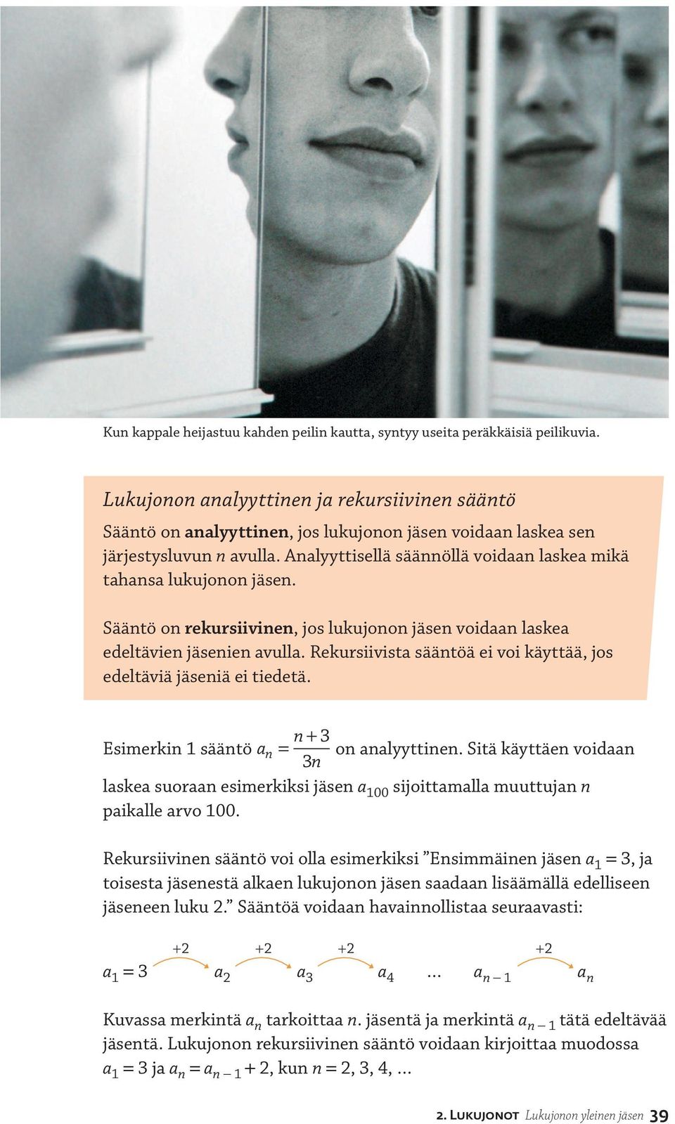 Analyyttisellä säännöllä voidaan laskea mikä tahansa lukujonon jäsen. Sääntö on rekursiivinen, jos lukujonon jäsen voidaan laskea edeltävien jäsenien avulla.